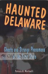 Order Nr. 94134 HAUNTED DELAWARE, GHOSTS AND STRANGE PHENOMENA OF THE FIRST STATE. Patricia...