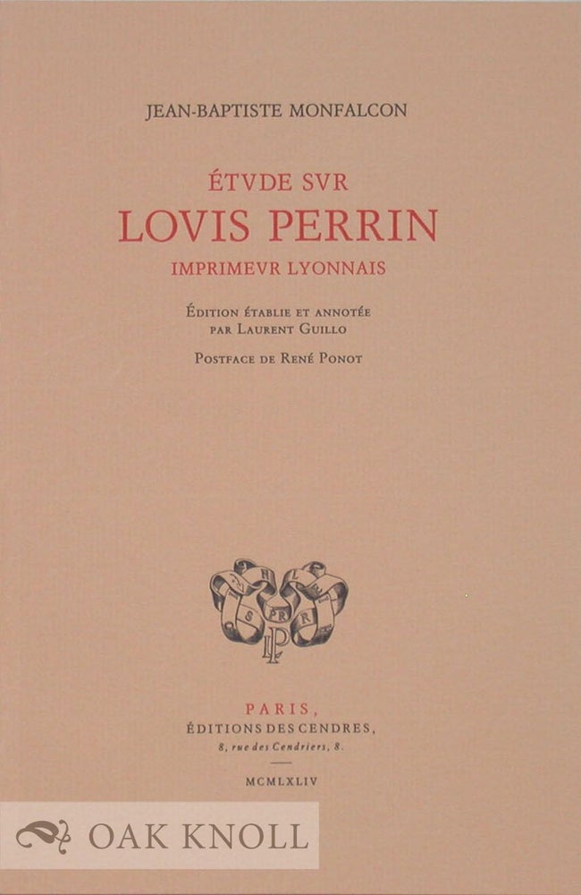 Order Nr. 94607 ÉTUDE SUR LOUIS PERRIN, IMPRIMEUR LYONNAIS. Jean-Baptiste Monfalcon.