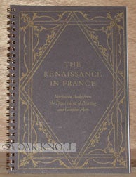 Order Nr. 94792 THE RENAISSANCE IN FRANCE, ILLUSTRATED BOOKS FROM THE DEPARTMENT OF PRINTING AND...