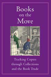 Order Nr. 95718 BOOKS ON THE MOVE: TRACKING COPIES THROUGH COLLECTIONS AND THE BOOK TRADE. Robin...