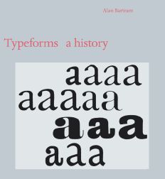 TYPEFORMS: A HISTORY. Alan Bartram.