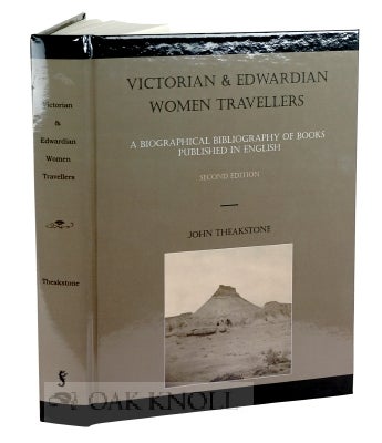 Order Nr. 95944 VICTORIAN & EDWARDIAN WOMEN TRAVELLERS, A BIBLIOGRAPHY OF BOOKS PUBLISHED IN ENGLISH. John Theakstone.