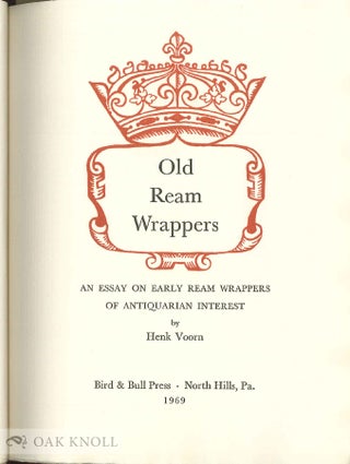 OLD REAM WRAPPERS, AN ESSAY ON EARLY REAM WRAPPERS OF ANTIQUARIAN INTEREST.