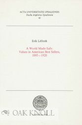 Order Nr. 96046 A WORLD MADE SAFE: VALUES IN AMERICAN BEST SELLERS, 1895-1920. Erik Löfroth