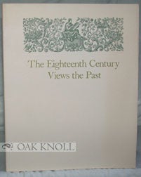 Order Nr. 96049 THE EIGHTEENTH CENTURY VIEWS THE PAST, AN EXHIBITION OF BOOKS SELECTED FROM THE COLLECTIONS OF THE UNIVERSITY OF CHICAGO LIBRARY. Robert Rosenthal.