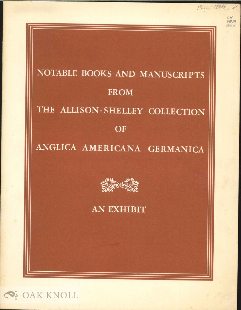 Order Nr. 96144 SELECT ASSEMBLY OF NOTABLE BOOKS AND MANUSCRIPTS FROM THE ALLISON-SHELLEY COLLECTION OF ANGLICA AMERICANA GERMANICA.