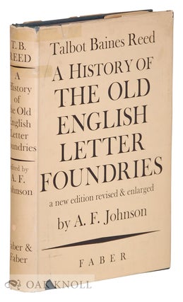 A HISTORY OF THE OLD ENGLISH LETTER FOUNDRIES WITH NOTES, HISTORICAL AND BIBLIOGRAPHICAL ON THE. Talbot Baines Reed.