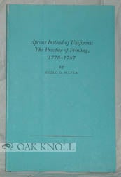 Order Nr. 96546 APRONS INSTEAD OF UNIFORMS: THE PRACTICE OF PRINTING. Rollo G. Silver