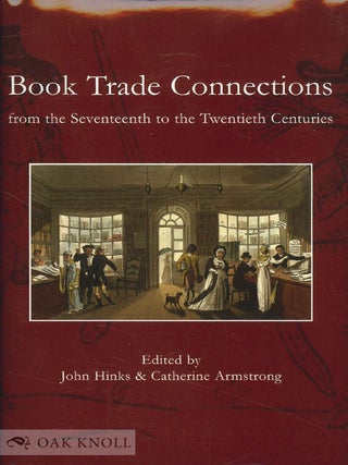 Order Nr. 96655 BOOK TRADE CONNECTIONS FROM THE SEVENTEENTH TO THE TWENTIETH CENTURIES. John...