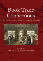 BOOK TRADE CONNECTIONS FROM THE SEVENTEENTH TO THE TWENTIETH CENTURIES. John and Catherine Hinks.
