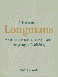 Order Nr. 96667 A HISTORY OF LONGMANS AND THEIR BOOKS, 1724-1990: LONGEVITY IN PUBLISHING. Asa Briggs.