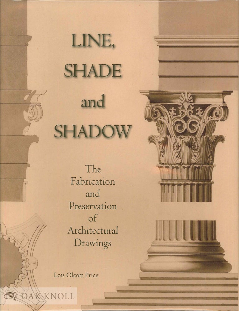Order Nr. 96676 LINE, SHADE AND SHADOW: THE FABRICATION AND PRESERVATION OF ARCHITECTURAL DRAWINGS. Lois Olcott Price.