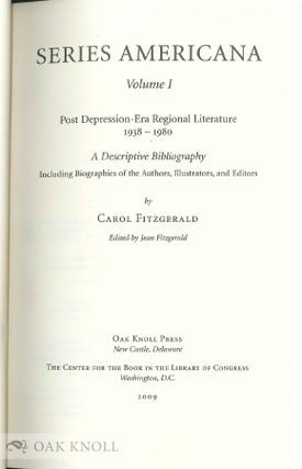 SERIES AMERICANA: POST DEPRESSION-ERA REGIONAL LITERATURE, 1938-1980, A DESCRIPTIVE BIBLIOGRAPHY INCLUDING BIOGRAPHIES OF THE AUTHORS, ILLUSTRATORS, AND EDITORS.