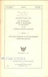 TRIBUTES TO THE HONORABLE JOHN L. WILLIAMS OF DELAWARE IN THE UNITED STATES SENATE UPON THE...