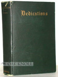 Order Nr. 96856 DEDICATIONS, AN ANTHOLOGY OF THE FORMS USED FROM THE EARLIEST DAYS OF BOOK-MAKING...