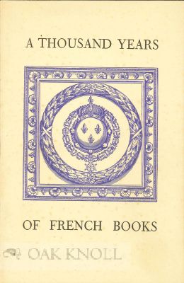 Order Nr. 97285 A THOUSAND YEARS OF FRENCH BOOKS, CATALOGUE OF AN EXHIBITION OF MANUSCRIPTS,...