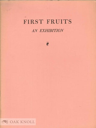 Order Nr. 97318 FIRST FRUITS, AN EXHIBITION OF FIRST EDITIONS OF FIRST BOOKS. John D. Gordan