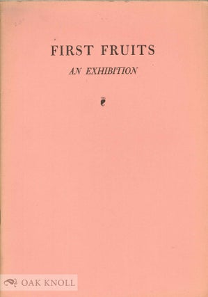 Order Nr. 97318 FIRST FRUITS, AN EXHIBITION OF FIRST EDITIONS OF FIRST BOOKS. John D. Gordan