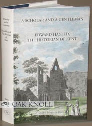 Order Nr. 97633 A SCHOLAR AND A GENTLEMAN: EDWARD HASTED, THE HISTORIAN OF KENT. Shirley...