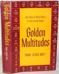 GOLDEN MULTITUDES, THE STORY OF BEST SELLERS IN THE UNITED STATES