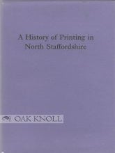 Order Nr. 97926 A HISTORY OF PRINTING IN NORTH STAFFORDSHIRE. Albert Rotherham, Maurice Steele