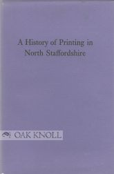 Order Nr. 97926 A HISTORY OF PRINTING IN NORTH STAFFORDSHIRE. Albert Rotherham, Maurice Steele