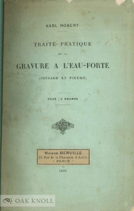 TRAITÉ PRATIQUE DE LA GRAVURE À L'EAU FORTE (PAYSAGE ET FIGURE).