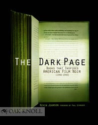 Order Nr. 98426 THE DARK PAGE: BOOKS THAT INSPIRED AMERICAN FILM NOIR, 1940-1949. Kevin R. Johnson