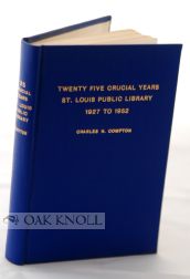 Order Nr. 98462 TWENTY-FIVE CRUCIAL YEARS OF THE ST. LOUIS PUBLIC LIBRARY, 1927 TO 1952. Charles...