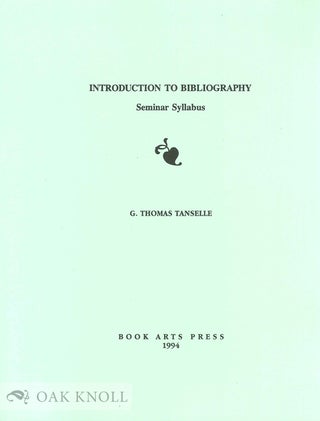 Order Nr. 98516 INTRODUCTION TO BIBLIOGRAPHY, SEMINAR SYLLABUS. G. Thomas Tanselle