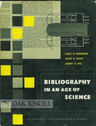 Order Nr. 98597 BIBLIOGRAPHY IN AN AGE OF SCIENCE. Louis N. Ridenour, Ralph R. Shaw, Albert G. Hill