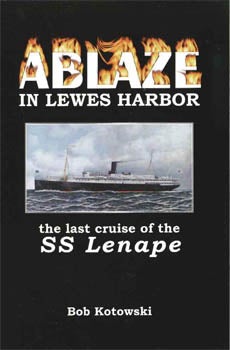 Order Nr. 99011 ABLAZE IN LEWES HARBOR, THE LAST CRUISE OF THE SS LENAPE. MEMORIES OF THE ARNOLD FAMILY. Bob Kotowski.