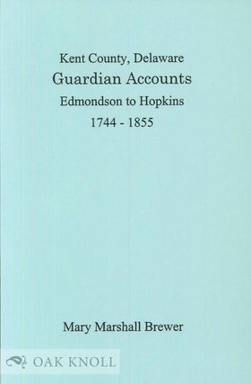 Order Nr. 99057 KENT COUNTY, DELAWARE, GUARDIAN ACCOUNTS, EDMONDSON TO HOPKINS, 1744-1855. Mary...