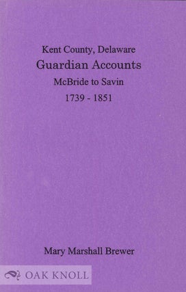 Order Nr. 99059 KENT COUNTY, DELAWARE, GUARDIAN ACCOUNTS, MCBRIDE TO SAVIN, 1739-1851. Mary...