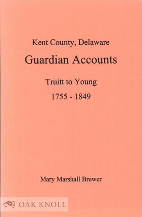 Order Nr. 99061 KENT COUNTY, DELAWARE, GUARDIAN ACCOUNTS, TRUITT TO YOUNG 1755-1849. Mary...