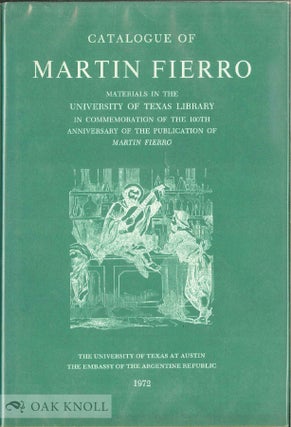 Order Nr. 99151 CATALOGUE OF MARTIN FIERRO MATERIALS IN THE UNIVERSITY OF TEXAS LIBRARY. Nettie...
