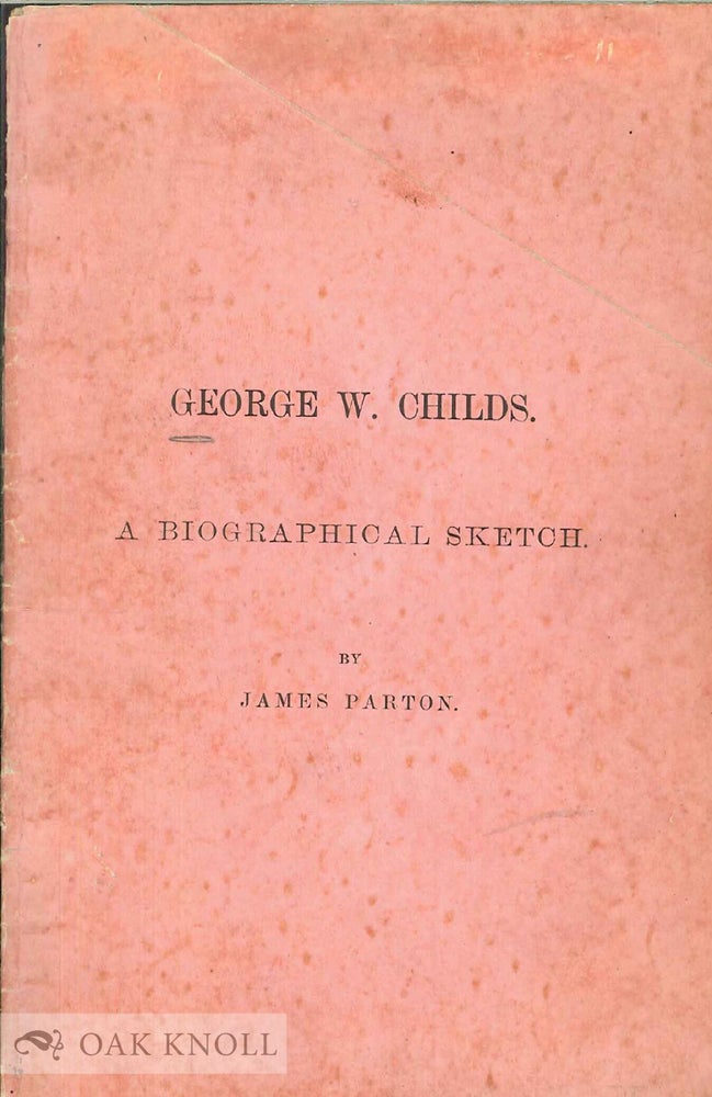 Order Nr. 99255 GEORGE W. CHILDS. A BIOGRAPHICAL SKETCH. James Parton.
