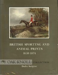 Order Nr. 99364 BRITISH SPORTING AND ANIMAL PRINTS, 1658-1874. Dudley Snelgrove, compiler