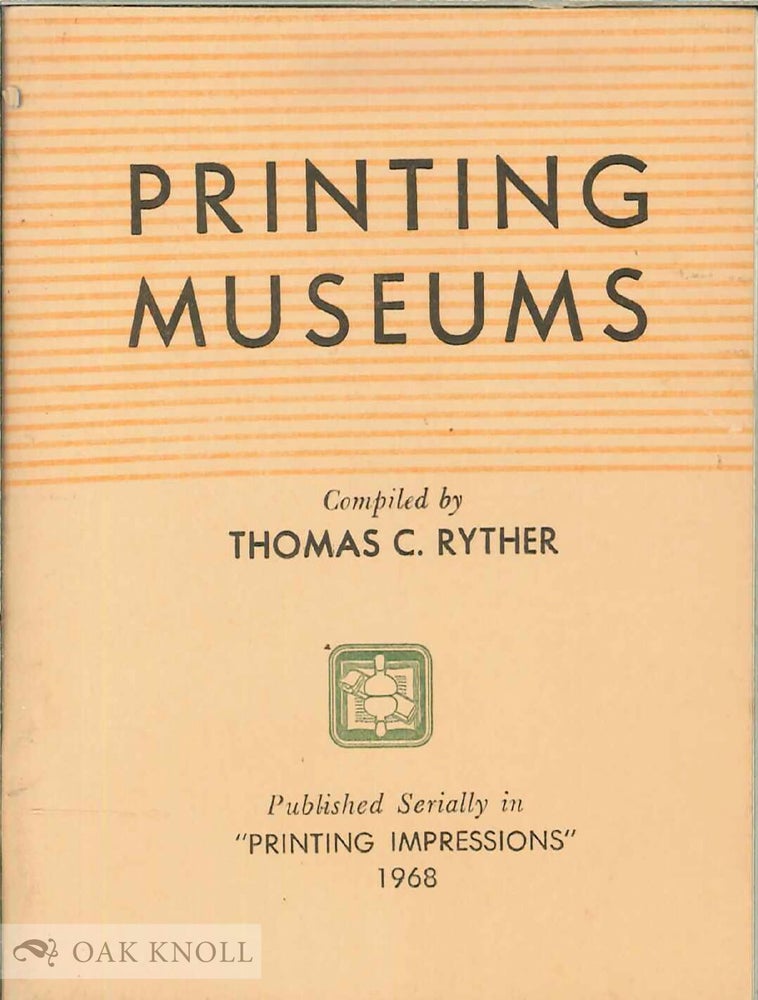 Order Nr. 99509 PRINTING MUSEUMS. Thomas C. Ryther, compiler.