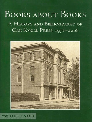 Order Nr. 99582 BOOKS ABOUT BOOKS: A HISTORY AND BIBLIOGRAPHY OF OAK KNOLL PRESS, 1978-2008....