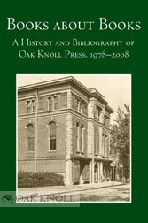 Order Nr. 99582 BOOKS ABOUT BOOKS: A HISTORY AND BIBLIOGRAPHY OF OAK KNOLL PRESS, 1978-2008....