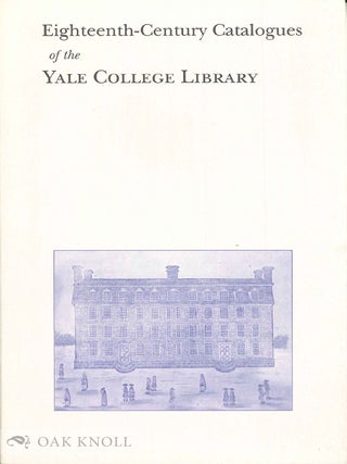Order Nr. 99720 EIGHTEENTH-CENTURY CATALOGUES OF THE YALE COLLEGE LIBRARY. James E. Mooney