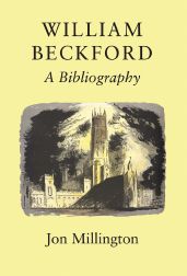 WILLIAM BECKFORD: A BIBLIOGRAPHY. Jon Millington.