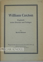 WILLIAM CAXTON, ENGLANDS ERSTER DRUCKER UND VERLEGER. Dr. Rudolf Hittmair.