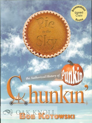 Order Nr. 100431 PIE IN THE SKY, THE AUTHORIZED HISTORY OF PUNKIN CHUNKIN'. Bob Kotowski