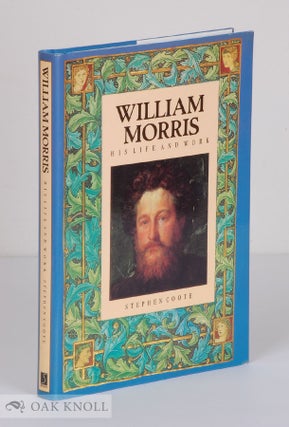 WILLIAM MORRIS, HIS LIFE AND WORK. Stephen Coote.