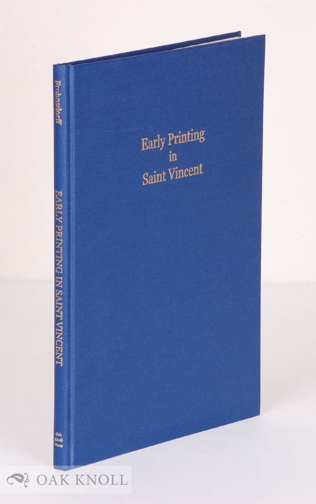 Order Nr. 100465 EARLY PRINTING IN SAINT VINCENT: THE ISLAND'S FIRST PRINTERS AND THEIR WORK, WITH A LIST OF SAINT VINCENT IMPRINTS, 1767-1834. Gregory Frohnsdorff.