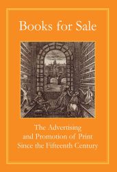 BOOKS FOR SALE: THE ADVERTISING AND PROMOTION OF PRINT SINCE THE FIFTEENTH CENTURY. Robin Myers, Michael Harris.