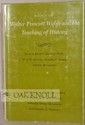Order Nr. 100927 ESSAYS ON WALTER PRESCOTT WEBB AND THE TEACHING OF HISTORY. Jacques Barzun, Anne M. Butler Elliott West, Dennis Reinhartz, Richard A. Baker.