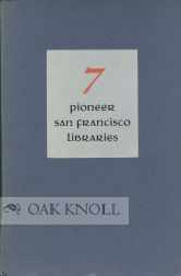 SEVEN PIONEER SAN FRANCISCO LIBRARIES